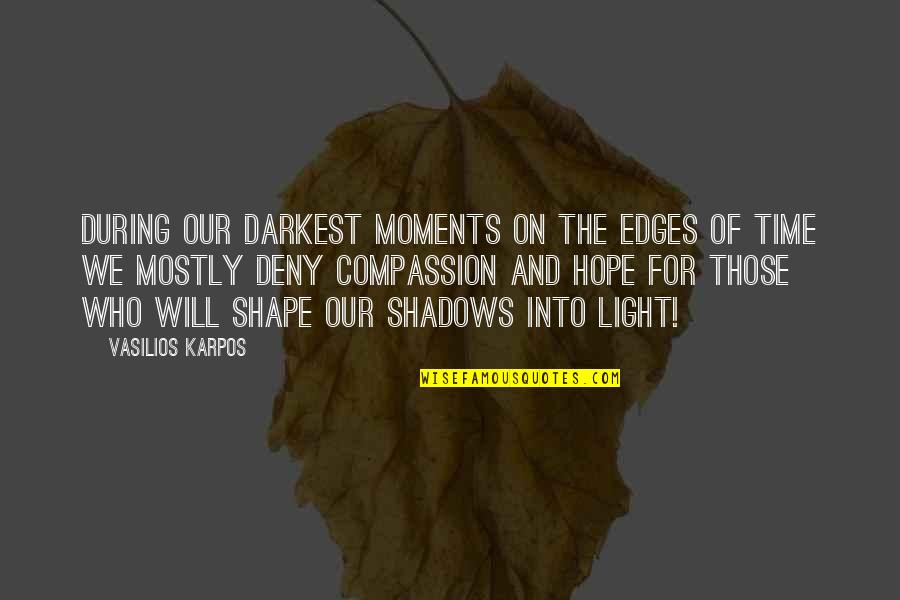 In My Darkest Moments Quotes By Vasilios Karpos: During our darkest moments on the edges of