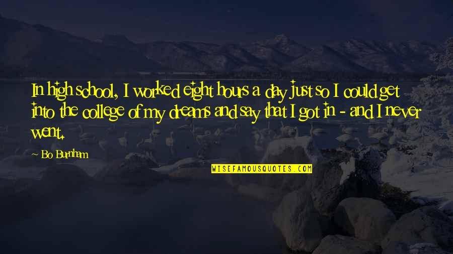 In My Day Quotes By Bo Burnham: In high school, I worked eight hours a