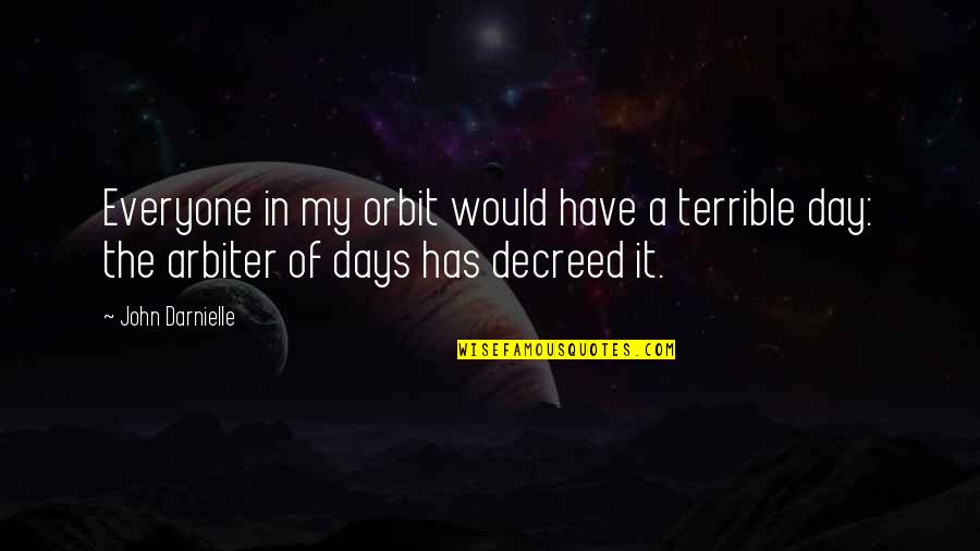 In My Day Quotes By John Darnielle: Everyone in my orbit would have a terrible