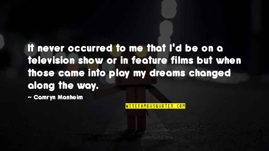 In My Dreams Quotes By Camryn Manheim: It never occurred to me that I'd be