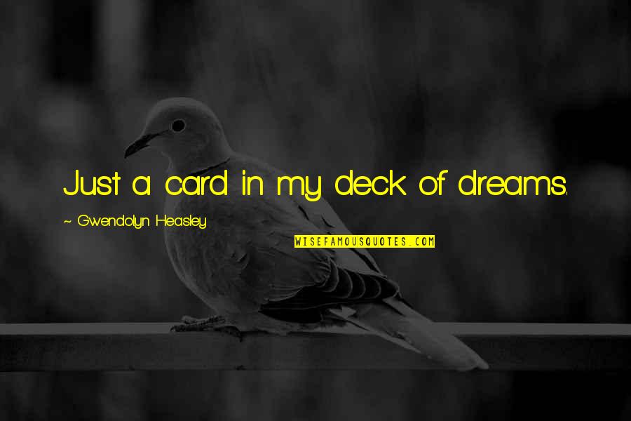 In My Dreams Quotes By Gwendolyn Heasley: Just a card in my deck of dreams.