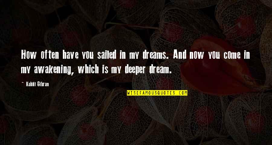 In My Dreams Quotes By Kahlil Gibran: How often have you sailed in my dreams.