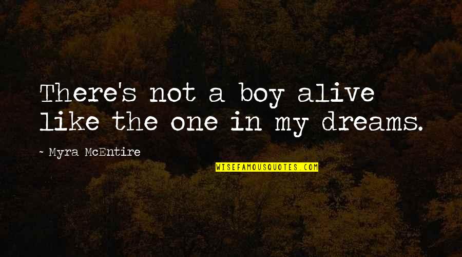 In My Dreams Quotes By Myra McEntire: There's not a boy alive like the one