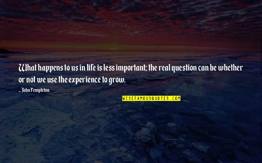 In My Father's Arms Quotes By John Templeton: What happens to us in life is less In My Father's Arms Quotes By John Templeton: What happens to us in life is less