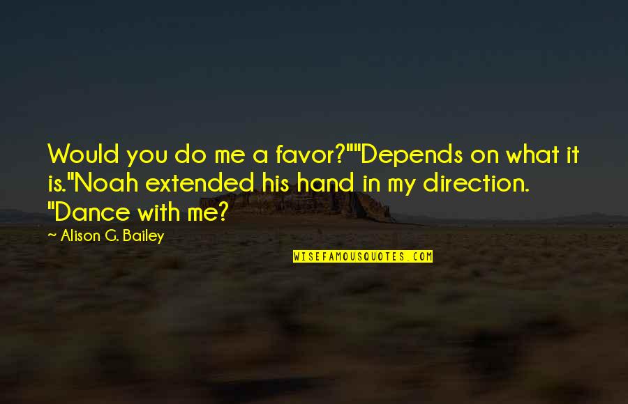 In My Favor Quotes By Alison G. Bailey: Would you do me a favor?""Depends on what