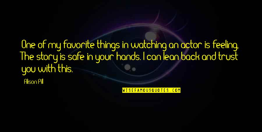 In My Hands Quotes By Alison Pill: One of my favorite things in watching an