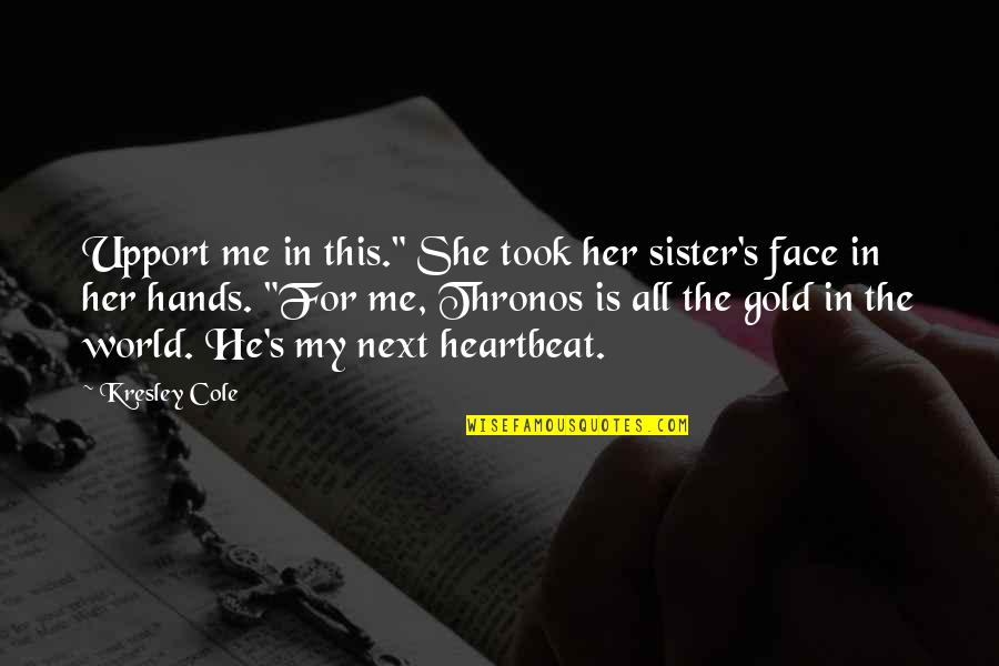 In My Hands Quotes By Kresley Cole: Upport me in this." She took her sister's