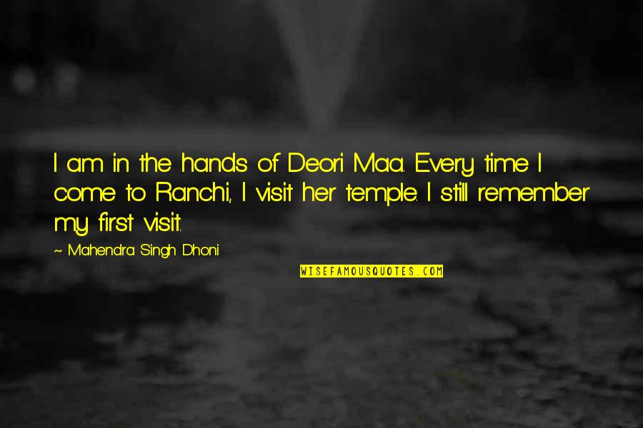 In My Hands Quotes By Mahendra Singh Dhoni: I am in the hands of Deori Maa.