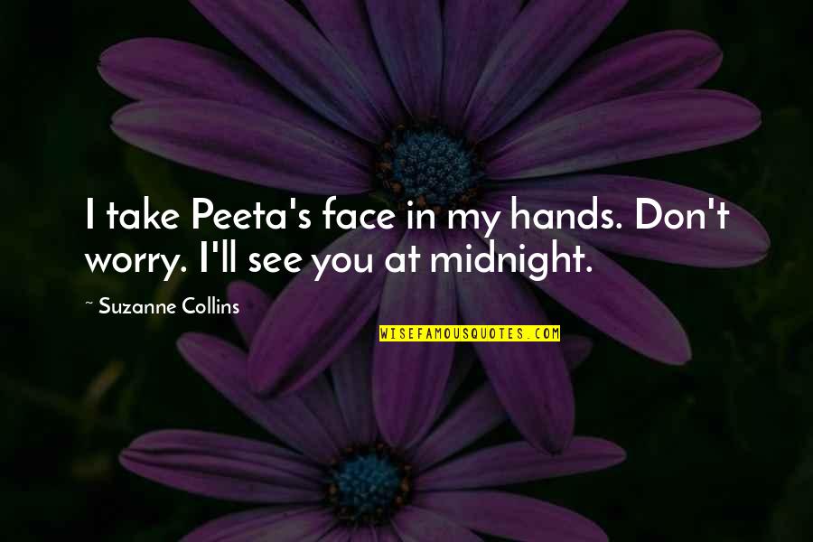 In My Hands Quotes By Suzanne Collins: I take Peeta's face in my hands. Don't