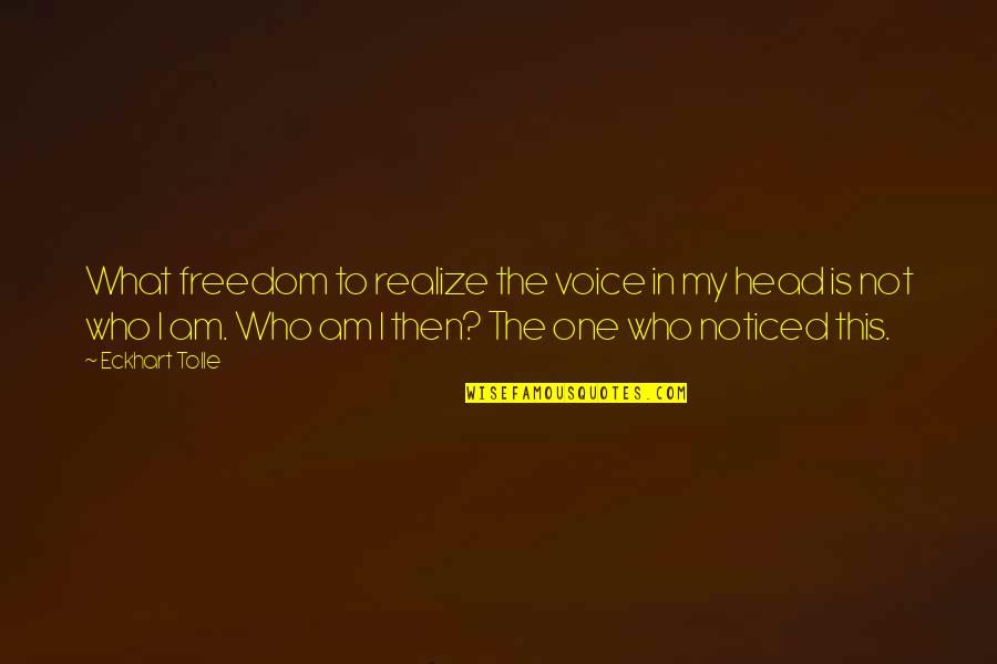 In My Head Quotes By Eckhart Tolle: What freedom to realize the voice in my