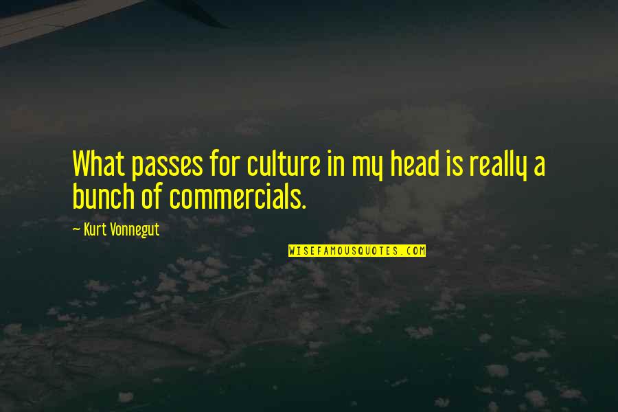 In My Head Quotes By Kurt Vonnegut: What passes for culture in my head is