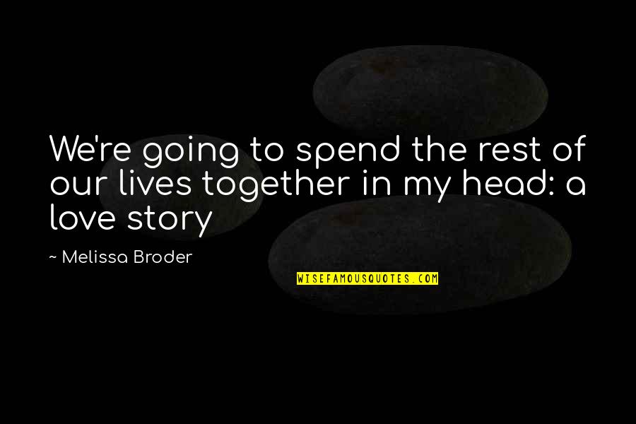 In My Head Quotes By Melissa Broder: We're going to spend the rest of our