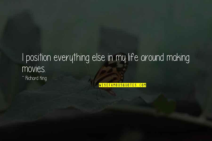 In My Life Quotes By Richard King: I position everything else in my life around