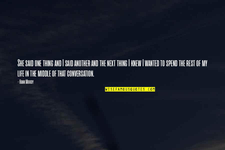 In My Next Life Quotes By Hank Moody: She said one thing and I said another In My Next Life Quotes By Hank Moody: She said one thing and I said another