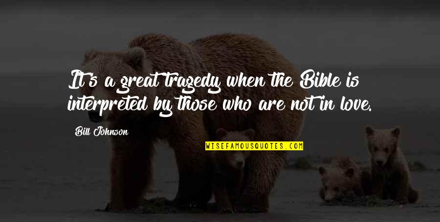 In My Opinion Funny Quotes By Bill Johnson: It's a great tragedy when the Bible is