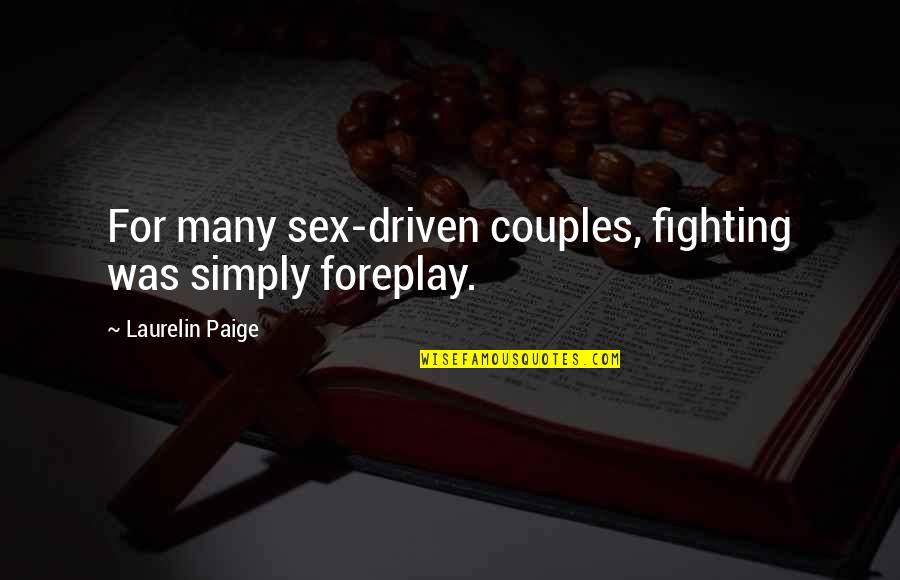 In My Opinion Funny Quotes By Laurelin Paige: For many sex-driven couples, fighting was simply foreplay.