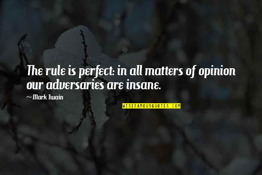 In My Opinion Funny Quotes By Mark Twain: The rule is perfect: in all matters of