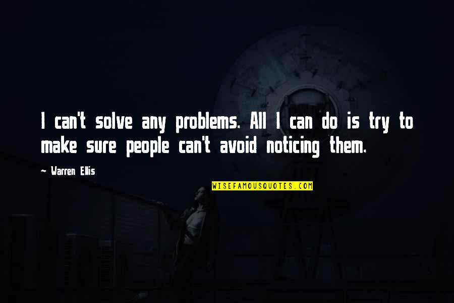 In My Opinion Funny Quotes By Warren Ellis: I can't solve any problems. All I can