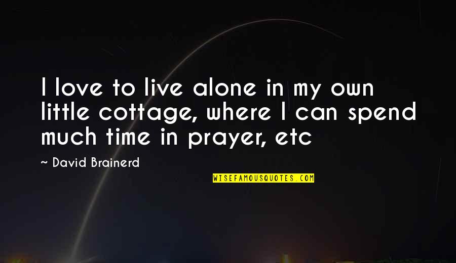 In My Own Time Quotes By David Brainerd: I love to live alone in my own