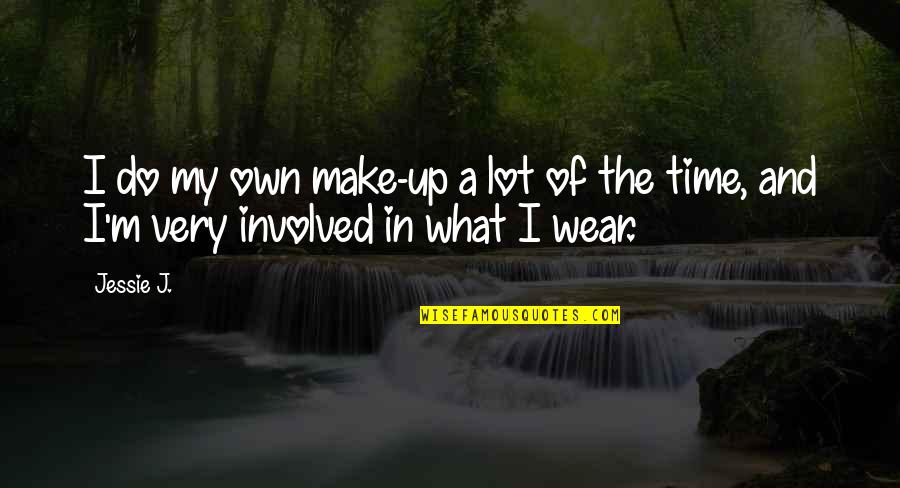 In My Own Time Quotes By Jessie J.: I do my own make-up a lot of