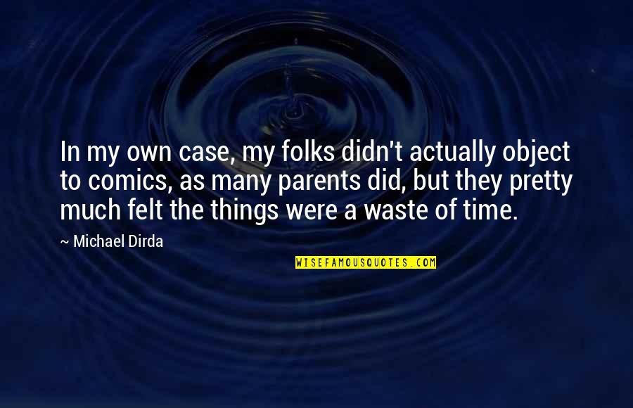 In My Own Time Quotes By Michael Dirda: In my own case, my folks didn't actually