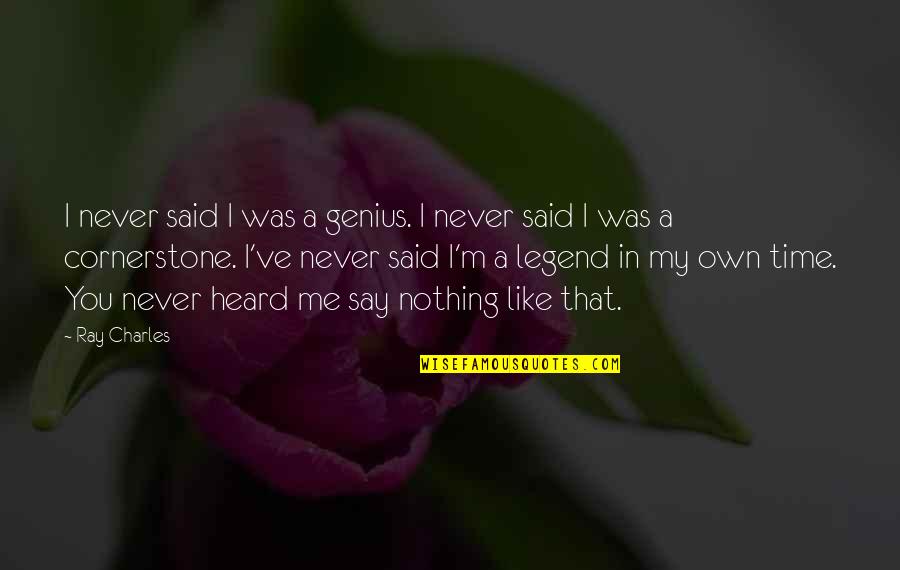 In My Own Time Quotes By Ray Charles: I never said I was a genius. I