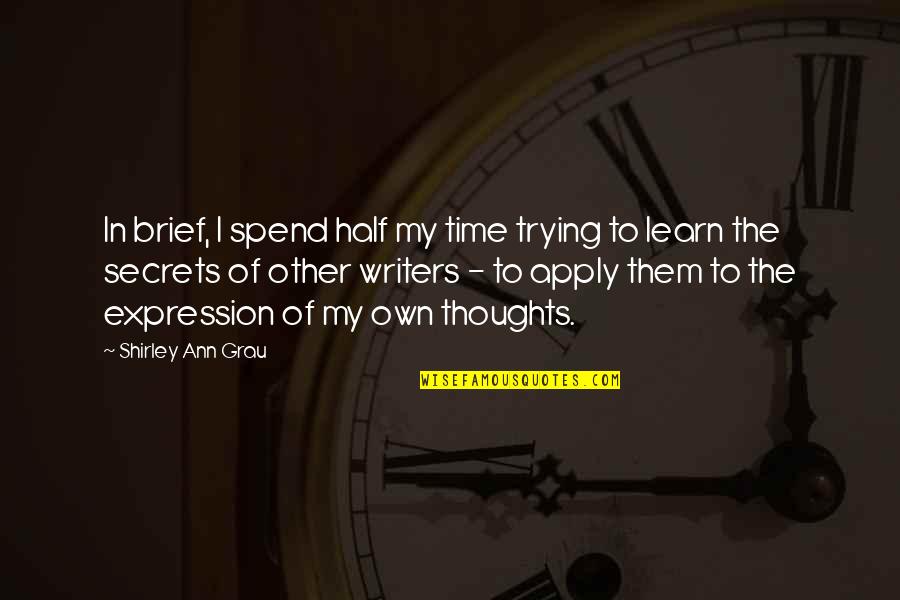 In My Own Time Quotes By Shirley Ann Grau: In brief, I spend half my time trying