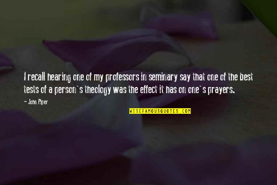 In My Prayers Quotes By John Piper: I recall hearing one of my professors in