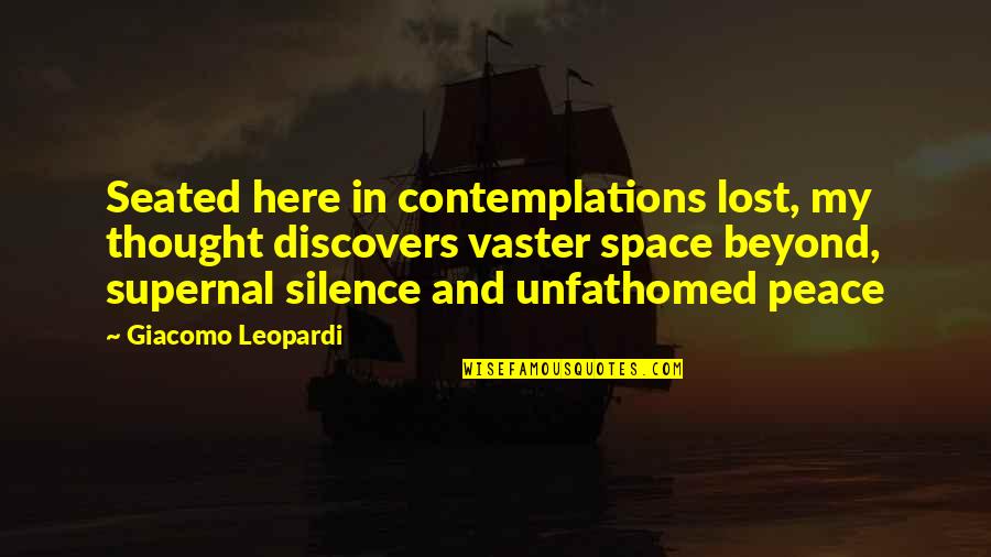 In My Silence Quotes By Giacomo Leopardi: Seated here in contemplations lost, my thought discovers