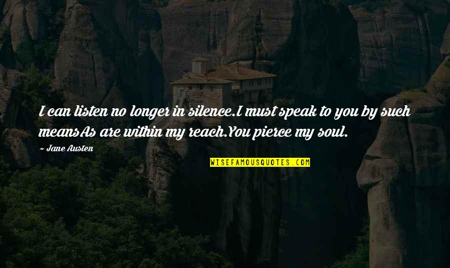 In My Silence Quotes By Jane Austen: I can listen no longer in silence.I must