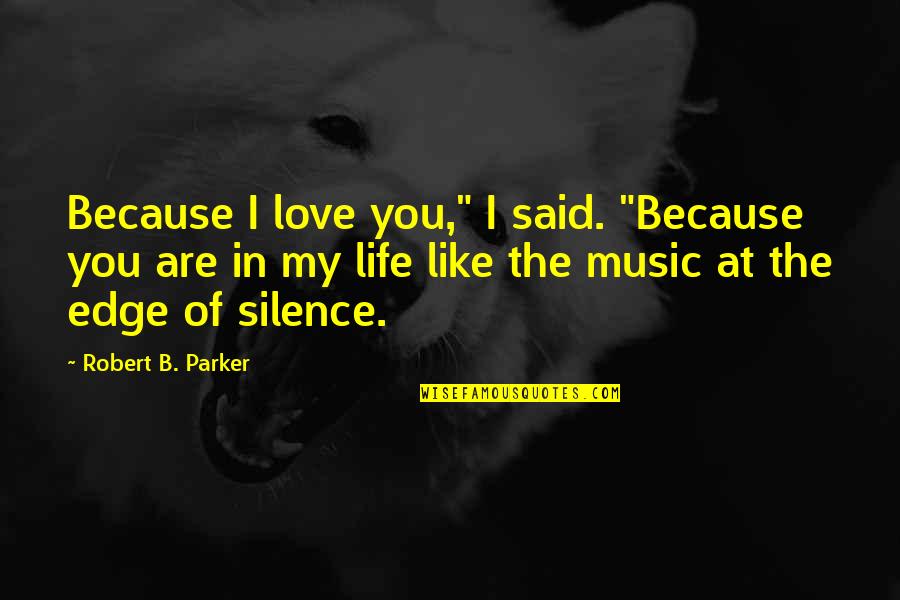 In My Silence Quotes By Robert B. Parker: Because I love you," I said. "Because you