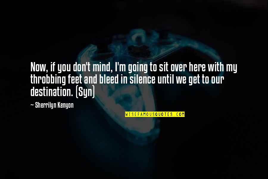 In My Silence Quotes By Sherrilyn Kenyon: Now, if you don't mind, I'm going to