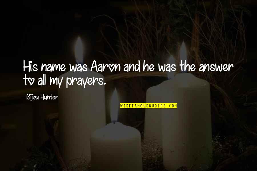 In My Thoughts And Prayers Quotes By Bijou Hunter: His name was Aaron and he was the
