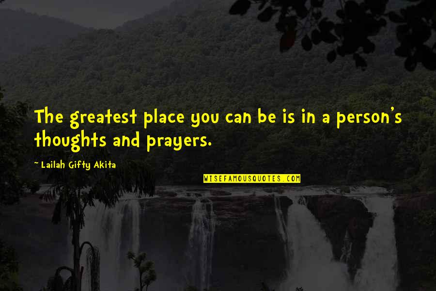 In My Thoughts And Prayers Quotes By Lailah Gifty Akita: The greatest place you can be is in