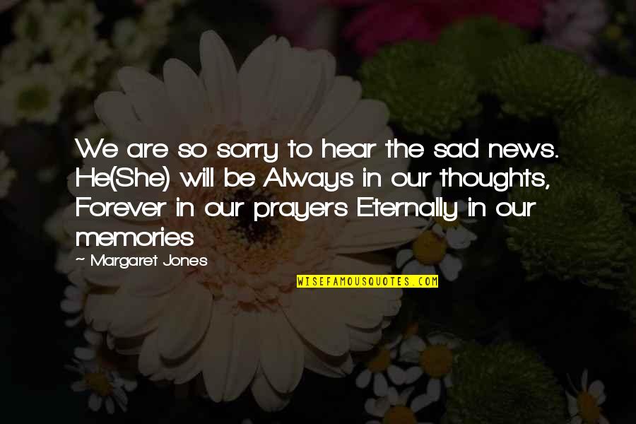 In My Thoughts And Prayers Quotes By Margaret Jones: We are so sorry to hear the sad