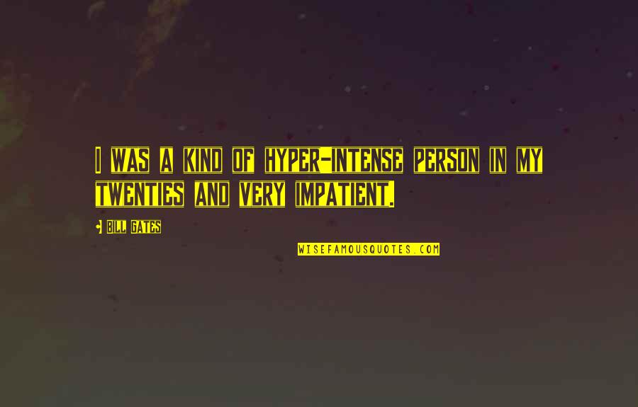 In My Twenties Quotes By Bill Gates: I was a kind of hyper-intense person in