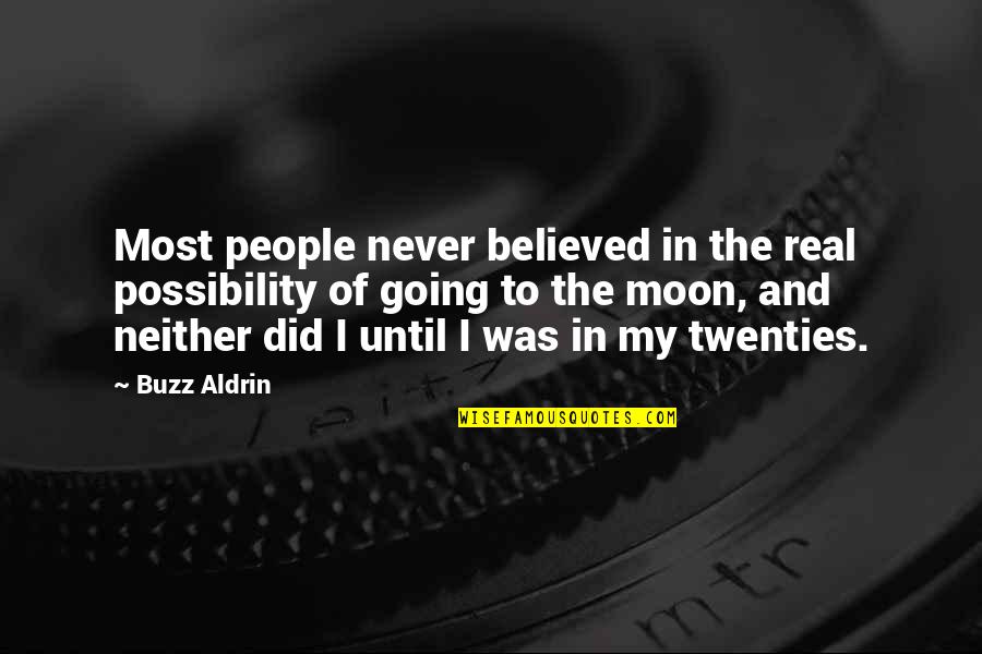 In My Twenties Quotes By Buzz Aldrin: Most people never believed in the real possibility