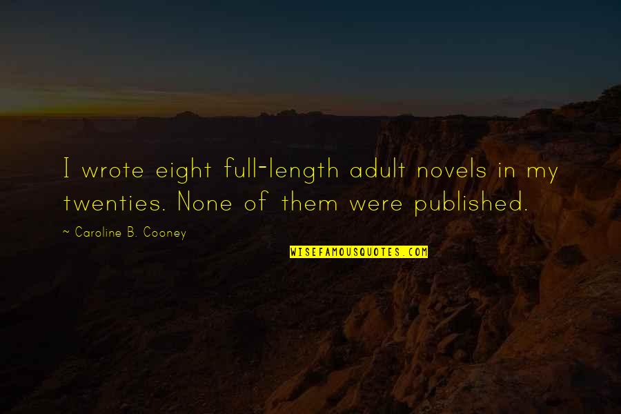 In My Twenties Quotes By Caroline B. Cooney: I wrote eight full-length adult novels in my