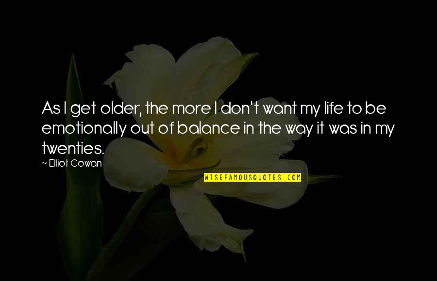 In My Twenties Quotes By Elliot Cowan: As I get older, the more I don't