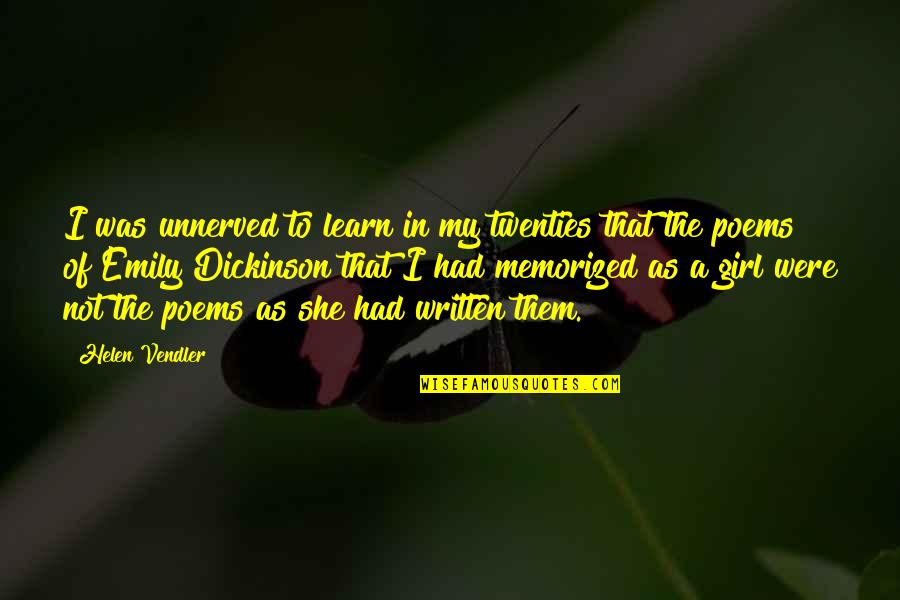 In My Twenties Quotes By Helen Vendler: I was unnerved to learn in my twenties