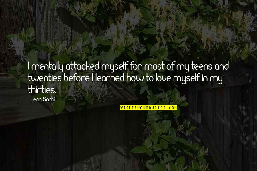 In My Twenties Quotes By Jenn Sadai: I mentally attacked myself for most of my