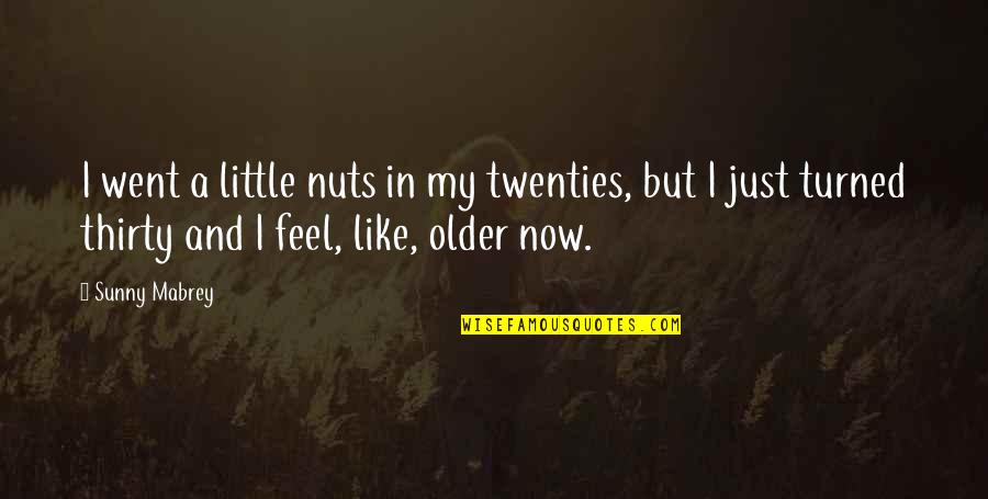 In My Twenties Quotes By Sunny Mabrey: I went a little nuts in my twenties,