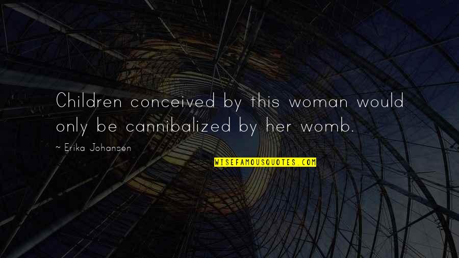 In My Womb Quotes By Erika Johansen: Children conceived by this woman would only be