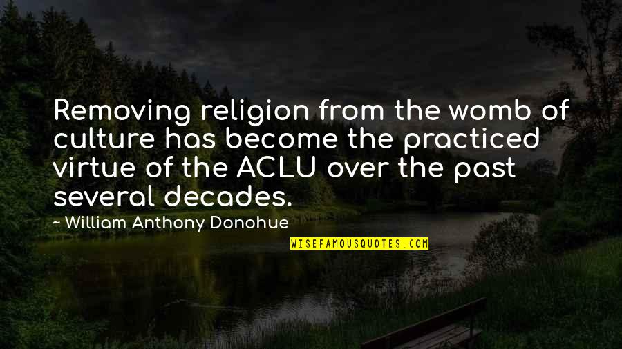 In My Womb Quotes By William Anthony Donohue: Removing religion from the womb of culture has