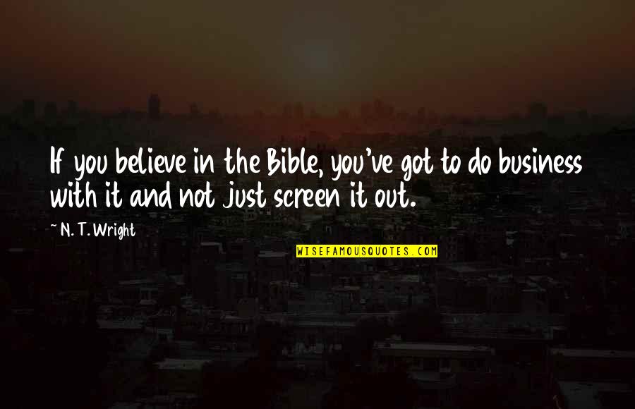 In N Out Bible Quotes By N. T. Wright: If you believe in the Bible, you've got In N Out Bible Quotes By N. T. Wright: If you believe in the Bible, you've got