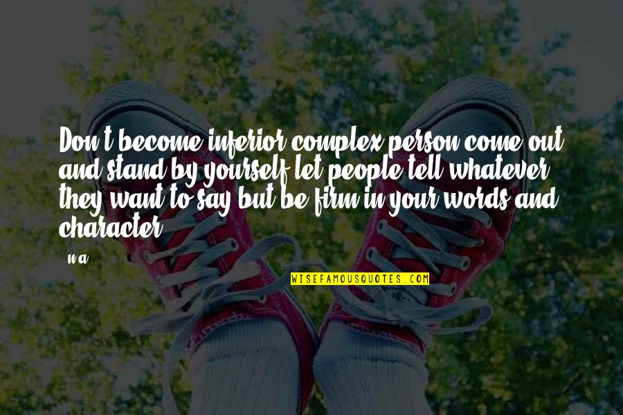 In N Out Quotes By N.a.: Don't become inferior complex person come out and
