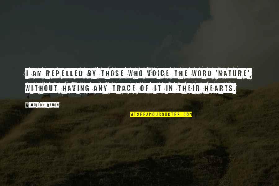 In Nature Heart Quotes By Odilon Redon: I am repelled by those who voice the In Nature Heart Quotes By Odilon Redon: I am repelled by those who voice the