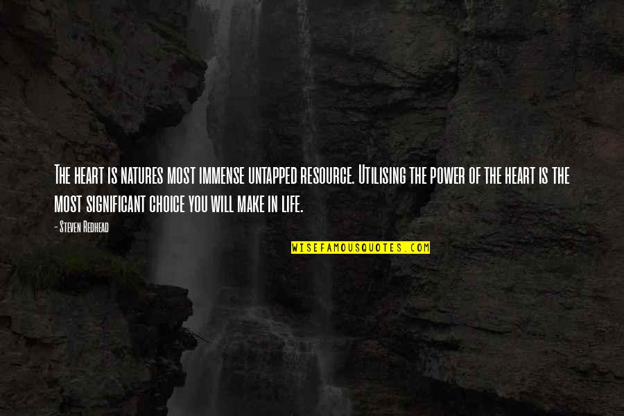 In Nature Heart Quotes By Steven Redhead: The heart is natures most immense untapped resource. In Nature Heart Quotes By Steven Redhead: The heart is natures most immense untapped resource.