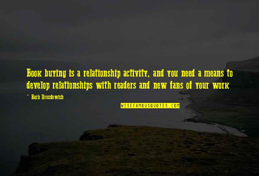 In New Relationship Quotes By Barb Drozdowich: Book buying is a relationship activity, and you