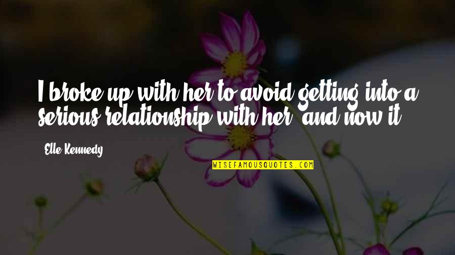 In New Relationship Quotes By Elle Kennedy: I broke up with her to avoid getting